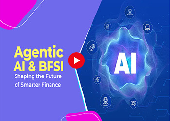 Agentic AI & BFSI: Shaping the Future of Smarter Finance Agentic AI & BFSI: Shaping the Future of Smarter Finance