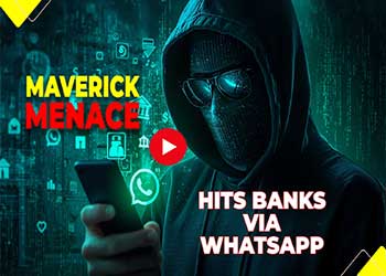 “Maverick Menace” Hits Banks via WhatsApp “Maverick Menace” Hits Banks via WhatsApp