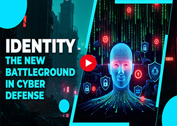 Identity - the New Battleground in Cyber Defense Identity - the New Battleground in Cyber Defense