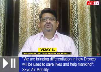 "We are bringing differentiation in how Drones will be used to save lives and help mankind": Skye Air Mobility