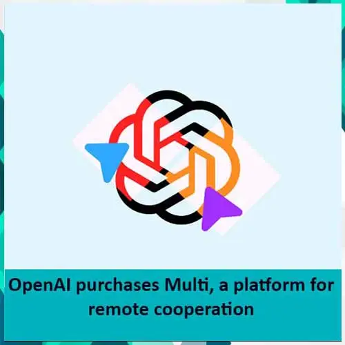 OpenAI purchases Multi, a platform for remote cooperation OpenAI purchases Multi, a platform for remote cooperation