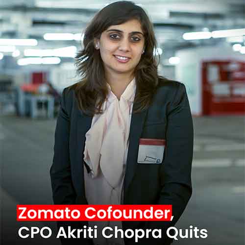 Akriti Chopra, co-founder & CPO Zomato resigns Akriti Chopra, co-founder & CPO Zomato resigns