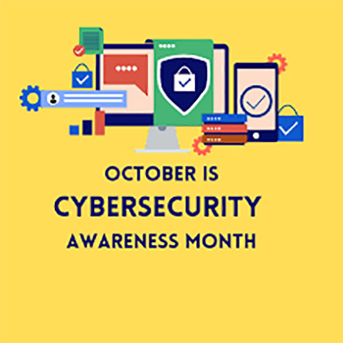 October: Cybersecurity Awareness Month October: Cybersecurity Awareness Month