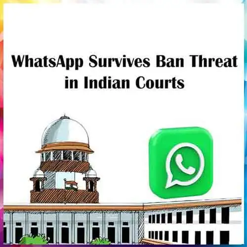 WhatsApp Survives Ban Threat in Indian Courts WhatsApp Survives Ban Threat in Indian Courts
