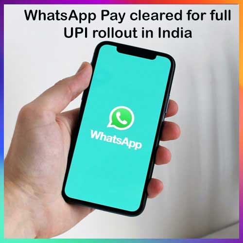 WhatsApp Pay cleared for full UPI rollout in India WhatsApp Pay cleared for full UPI rollout in India