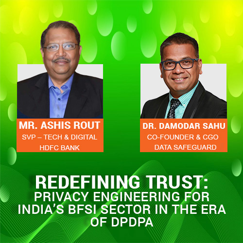 Redefining Trust: Privacy Engineering for India’s BFSI Sector in the Era of DPDPA Redefining Trust: Privacy Engineering for India’s BFSI Sector in the Era of DPDPA