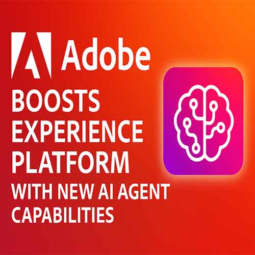 Adobe boosts Experience Platform with new AI agent capabilities