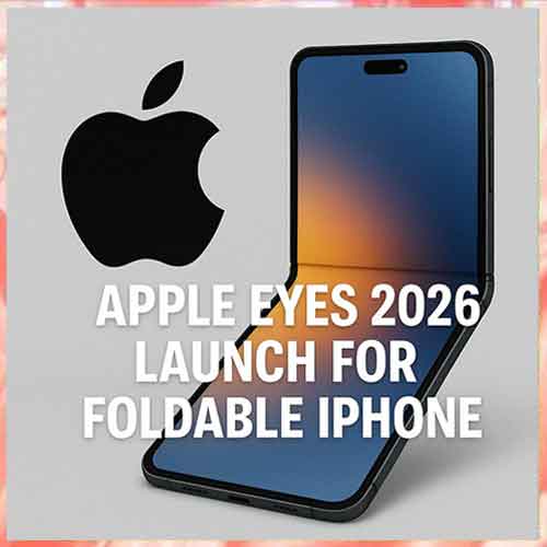 Apple Eyes 2026 for Foldable iPhone Launch Apple Eyes 2026 for Foldable iPhone Launch
