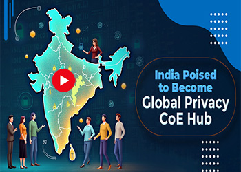 India Poised to Become Global Privacy CoE Hub