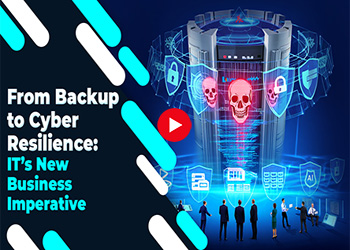 From Backup to Cyber Resilience: IT’s New Business Imperative
