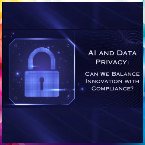 Balancing AI Innovation with Data Privacy and Compliance