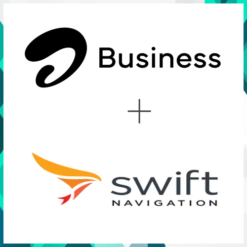 Airtel Business with Swift Navigation to launch India’s first next-gen spatial precision solution offering