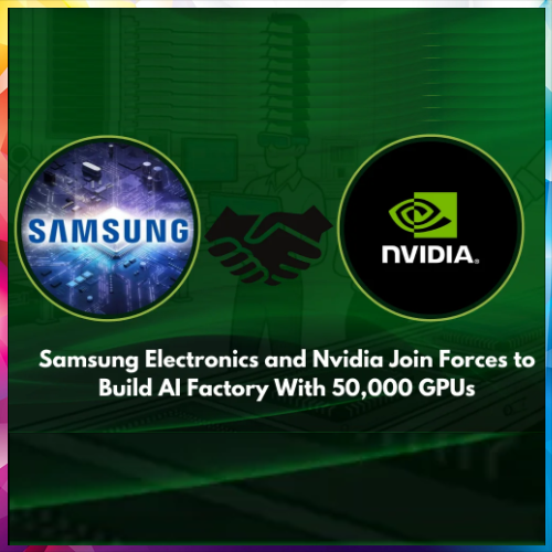 Samsung and NVIDIA join forces to build world’s first AI Megafactory