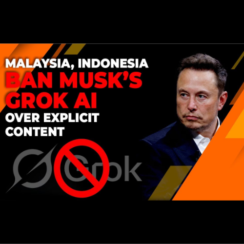 Malaysia and Indonesia Prohibit Elon Musk’s Grok AI Over Explicit Material