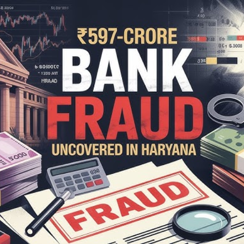 ₹597 Crore Banking Scam Exposed in Haryana