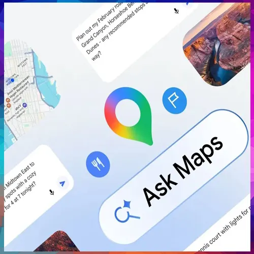 Google Maps expands ‘Ask Maps’ with agentic AI features