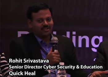 Rohit Srivastava, Senior Director Cyber Security & Education, Quick Heal