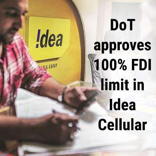 DoT approves 100% FDI limit in Idea Cellular DoT approves 100% FDI limit in Idea Cellular