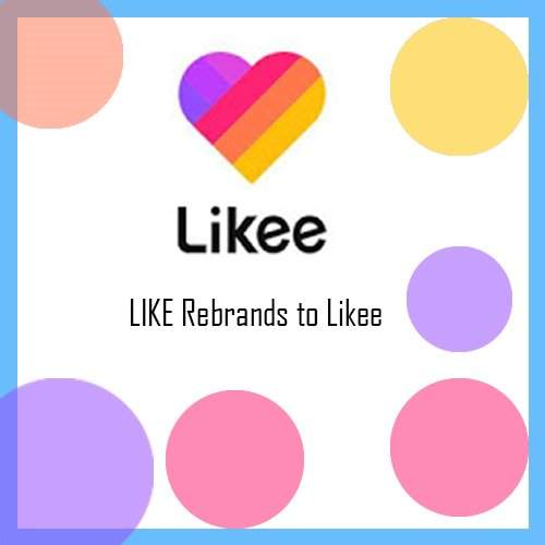 Short video app LIKE rebrands to Likee Short video app LIKE rebrands to Likee