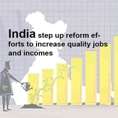 India: step up reform efforts to increase quality jobs and incomes India: step up reform efforts to increase quality jobs and incomes