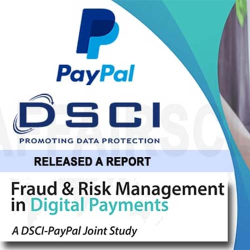 PayPal & DSCI releases report on "Fraud & Risk Management in Digital Payments" PayPal & DSCI releases report on "Fraud & Risk Management in Digital Payments"