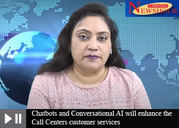 Chatbots and Conversational AI will enhance the Call Centers customer services