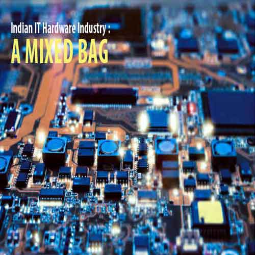 Indian IT Hardware Industry : A Mixed Bag Indian IT Hardware Industry : A Mixed Bag