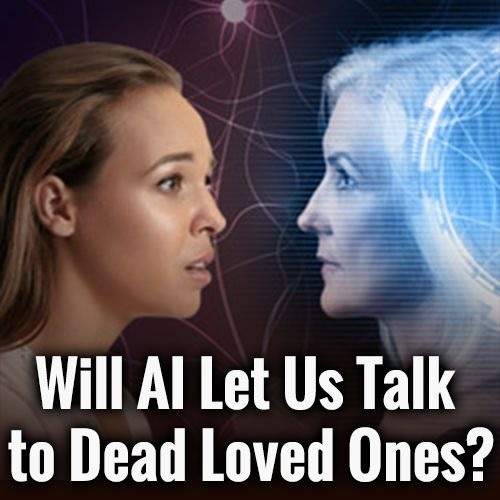 Can AI to be used to speak with deceased relatives? Can AI to be used to speak with deceased relatives?