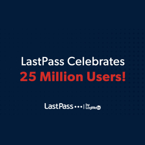 LastPass Celebrates 25 Million Users LastPass Celebrates 25 Million Users