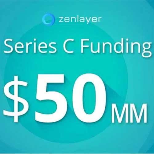 Zenlayer gets $50 million in Series C financing Zenlayer gets $50 million in Series C financing