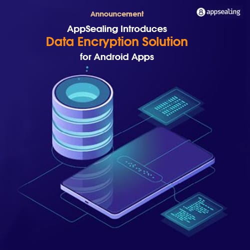 AppSealing Introduces Data Encryption Solution for Android Apps AppSealing Introduces Data Encryption Solution for Android Apps