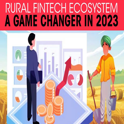 Rural fintech ecosystem a game changer in 2023 Rural fintech ecosystem a game changer in 2023