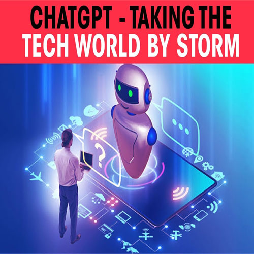 ChatGPT - taking the tech world by storm ChatGPT - taking the tech world by storm