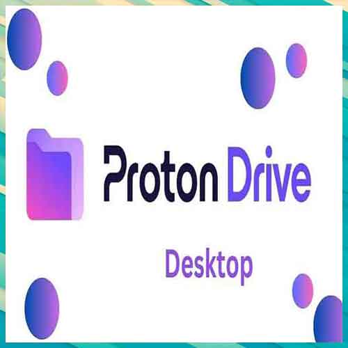 Proton offers encrypted cloud storage service to desktop Proton offers encrypted cloud storage service to desktop