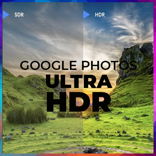 Google Photos to soon enable ultra HDR, improving picture quality Google Photos to soon enable ultra HDR, improving picture quality