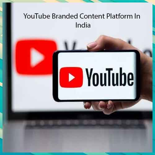 YouTube unveils Branded Content Platform In India YouTube unveils Branded Content Platform In India