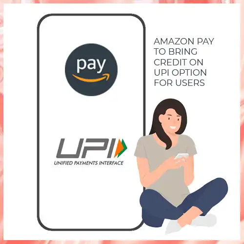 Amazon Pay to bring credit on UPI option for users Amazon Pay to bring credit on UPI option for users