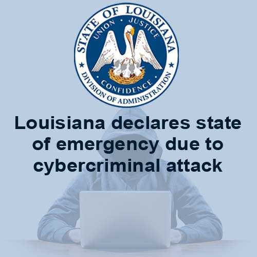 Louisiana declares state of emergency due to cybercriminal attack
