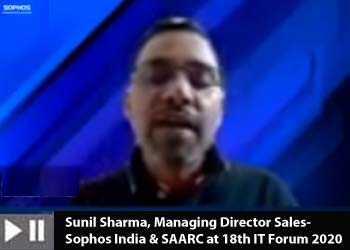 Sunil Sharma, Managing Director Sales- Sophos India & SAARC at 18th IT Forum 2020