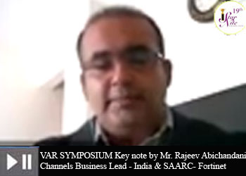 VAR SYMPOSIUM Key note by Mr. Rajeev Abichandani, Channels Business Lead - India & SAARC- Fortinet