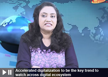 Accelerated digitalization to be the key trend to watch across digital ecosystem