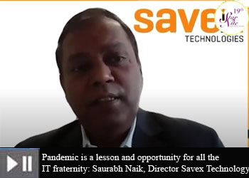 Pandemic is a lesson and opportunity for all the IT fraternity: SAVEX Technologies