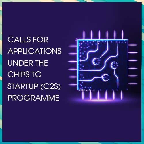 MeitY calls for applications under the Chips to Startup (C2S) Programme
