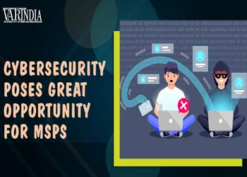 Cybersecurity brings great opportunity for MSPs to expand, grow their business