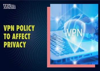 Your privacy might get affected, with the changing policy for VPN usage