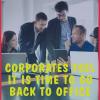 Corporates feel it is time to go back to office