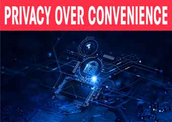 Privacy over convenience