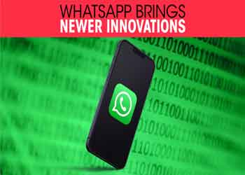 WhatsApp brings newer innovations