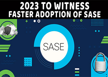 2023 to witness faster adoption of SASE
