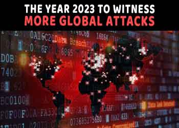 The year 2023 to witness More Global Attacks
